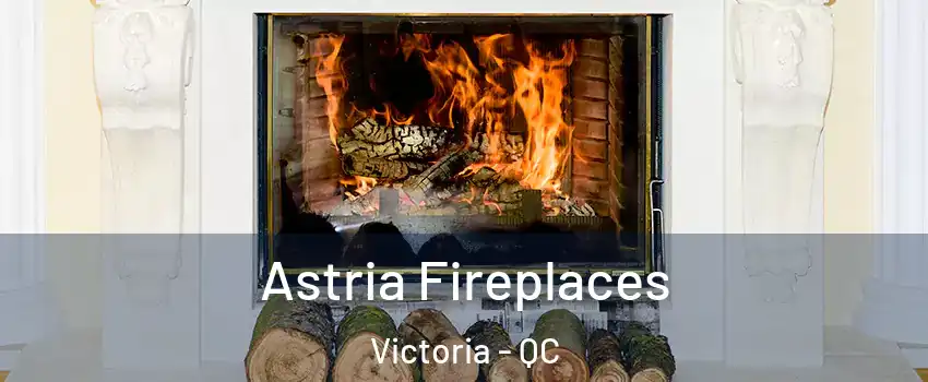  Astria Fireplaces Victoria - QC