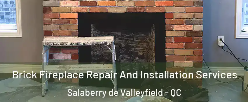  Brick Fireplace Repair And Installation Services Salaberry de Valleyfield - QC