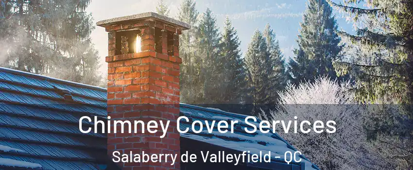  Chimney Cover Services Salaberry de Valleyfield - QC