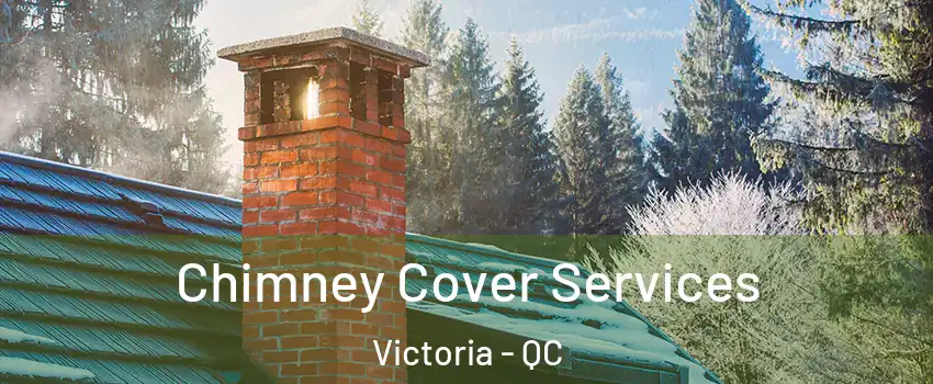  Chimney Cover Services Victoria - QC