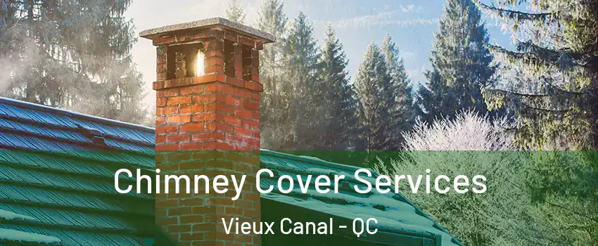  Chimney Cover Services Vieux Canal - QC
