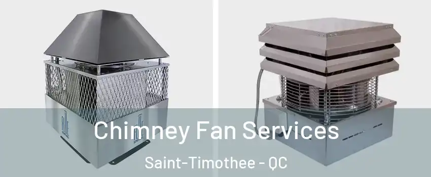  Chimney Fan Services Saint-Timothee - QC