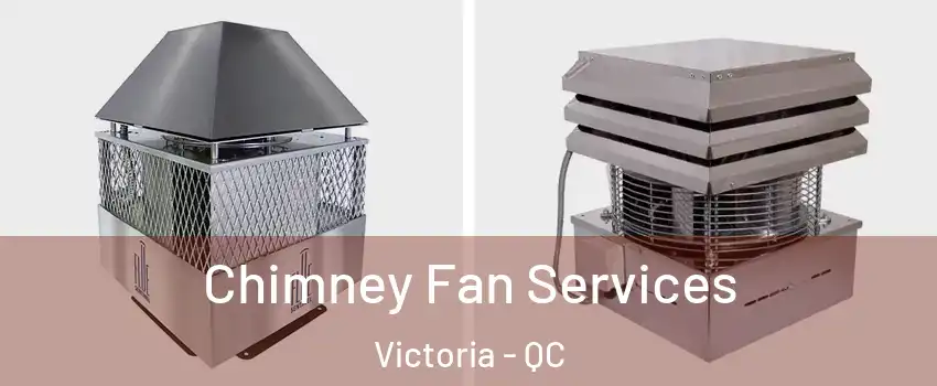  Chimney Fan Services Victoria - QC