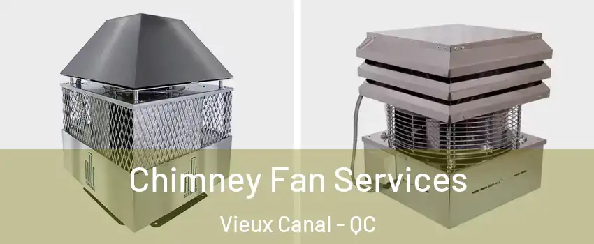  Chimney Fan Services Vieux Canal - QC