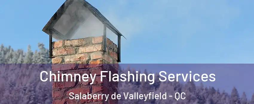  Chimney Flashing Services Salaberry de Valleyfield - QC