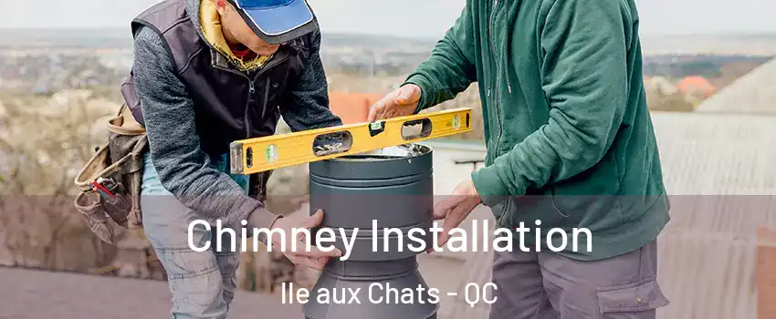  Chimney Installation lle aux Chats - QC