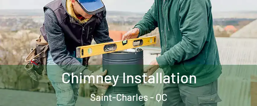  Chimney Installation Saint-Charles - QC