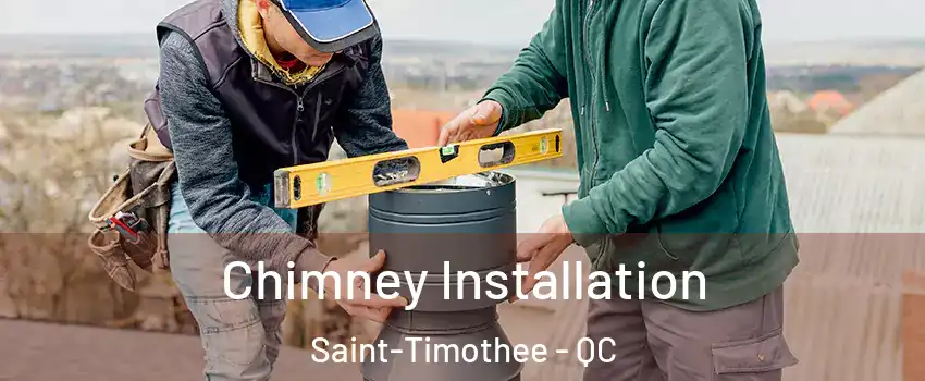  Chimney Installation Saint-Timothee - QC