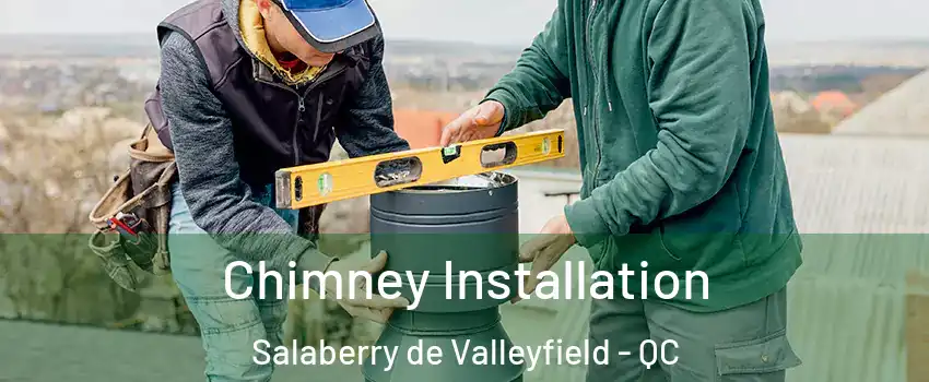  Chimney Installation Salaberry de Valleyfield - QC