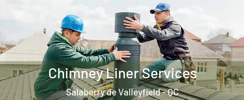  Chimney Liner Services Salaberry de Valleyfield - QC