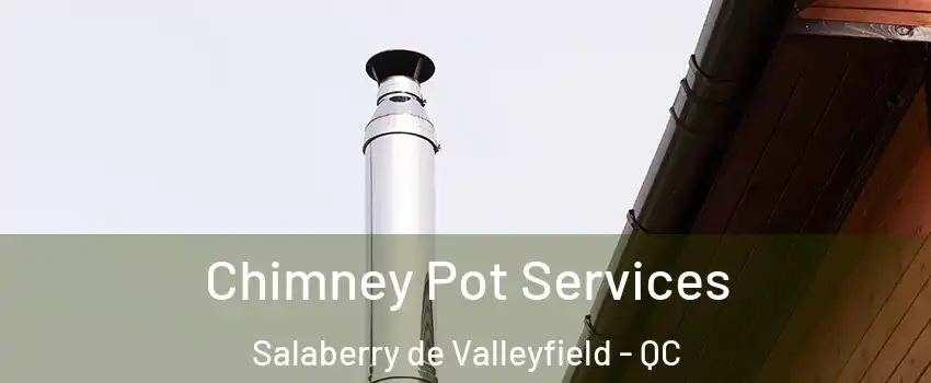  Chimney Pot Services Salaberry de Valleyfield - QC