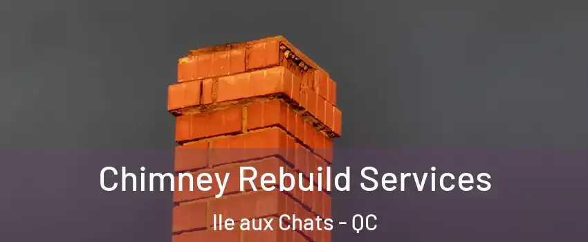  Chimney Rebuild Services lle aux Chats - QC
