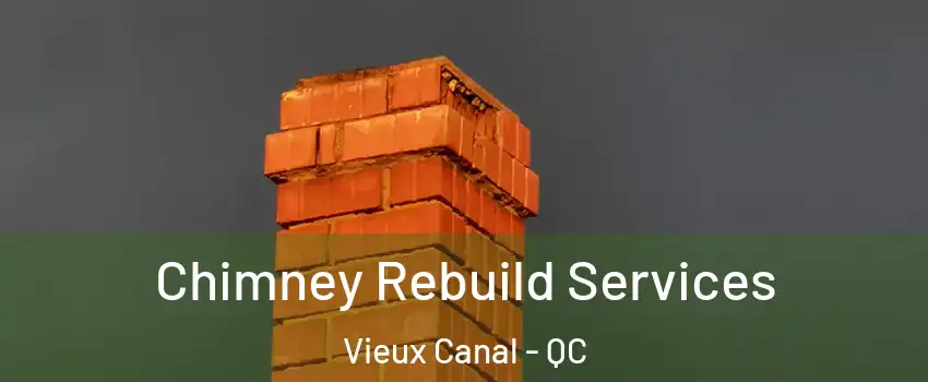  Chimney Rebuild Services Vieux Canal - QC