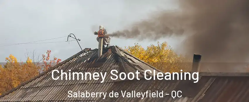  Chimney Soot Cleaning Salaberry de Valleyfield - QC