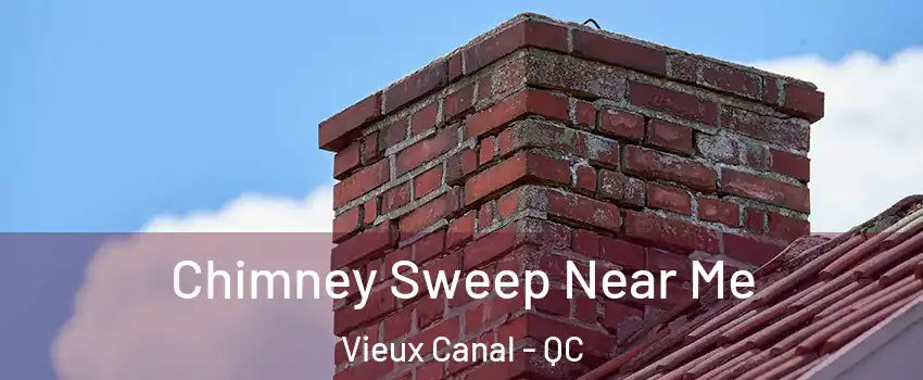  Chimney Sweep Near Me Vieux Canal - QC
