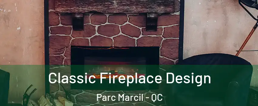  Classic Fireplace Design Parc Marcil - QC