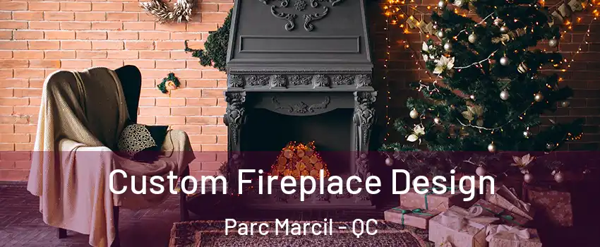  Custom Fireplace Design Parc Marcil - QC