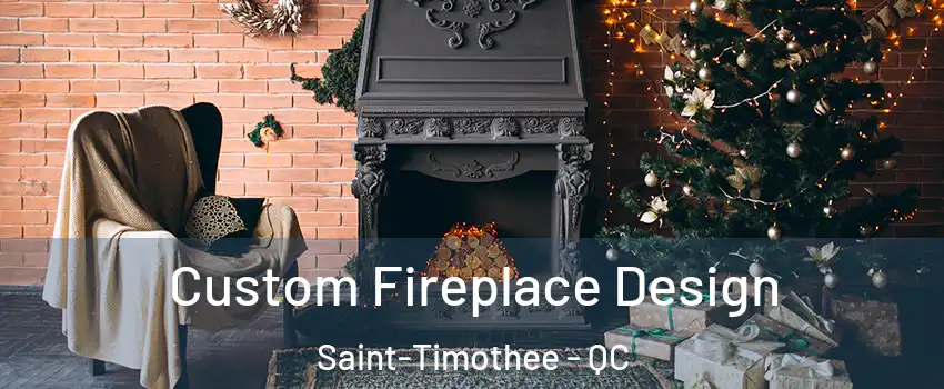  Custom Fireplace Design Saint-Timothee - QC