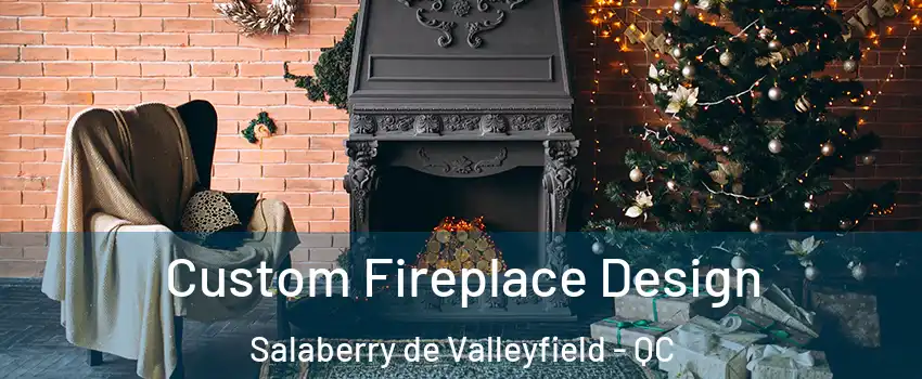  Custom Fireplace Design Salaberry de Valleyfield - QC
