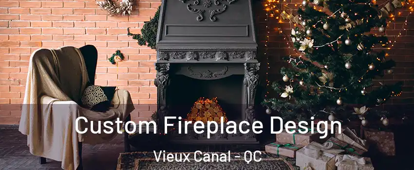  Custom Fireplace Design Vieux Canal - QC