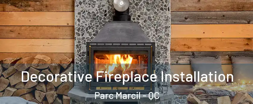  Decorative Fireplace Installation Parc Marcil - QC