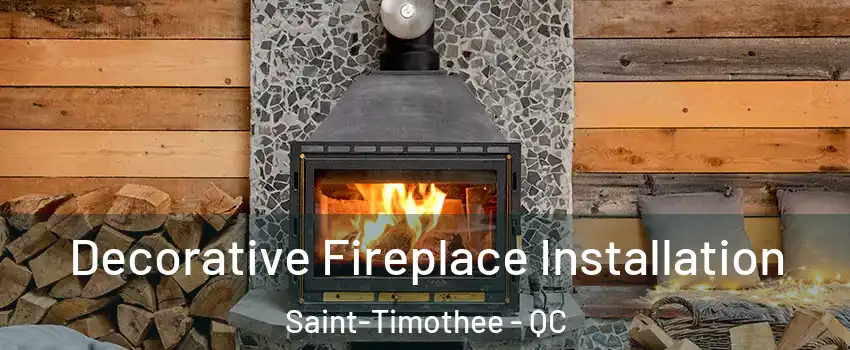  Decorative Fireplace Installation Saint-Timothee - QC