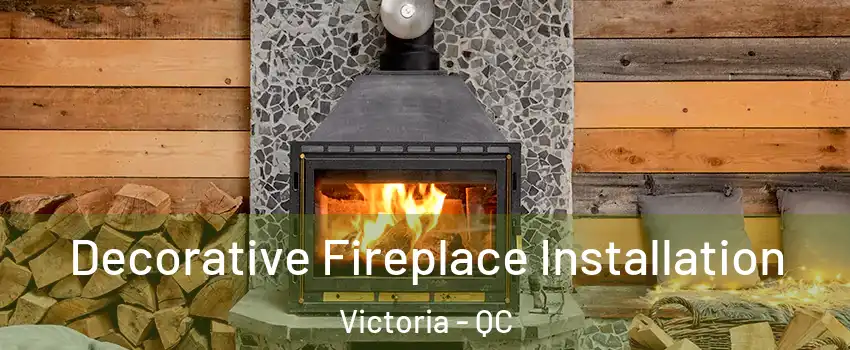  Decorative Fireplace Installation Victoria - QC