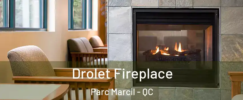  Drolet Fireplace Parc Marcil - QC