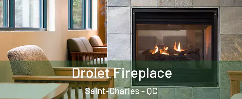  Drolet Fireplace Saint-Charles - QC