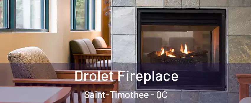  Drolet Fireplace Saint-Timothee - QC