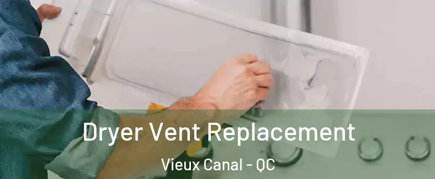  Dryer Vent Replacement Vieux Canal - QC