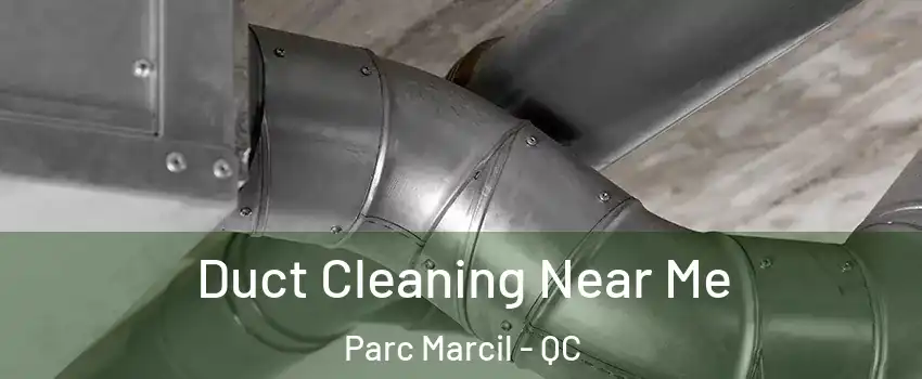  Duct Cleaning Near Me Parc Marcil - QC