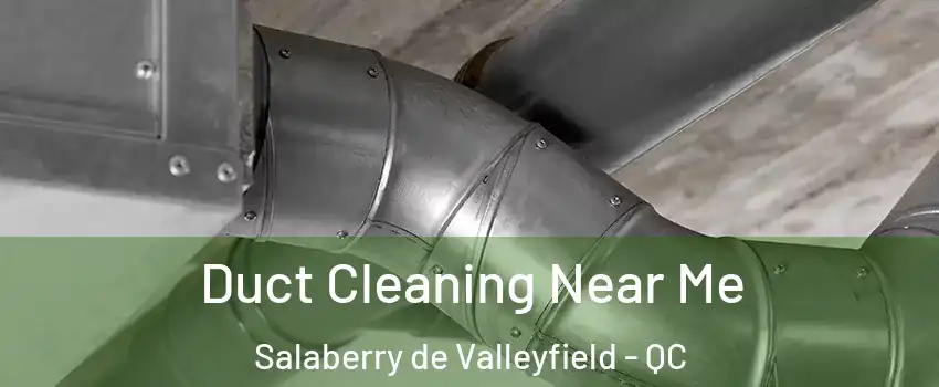  Duct Cleaning Near Me Salaberry de Valleyfield - QC