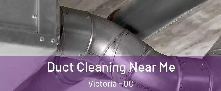  Duct Cleaning Near Me Victoria - QC