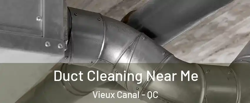  Duct Cleaning Near Me Vieux Canal - QC