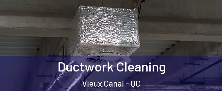  Ductwork Cleaning Vieux Canal - QC