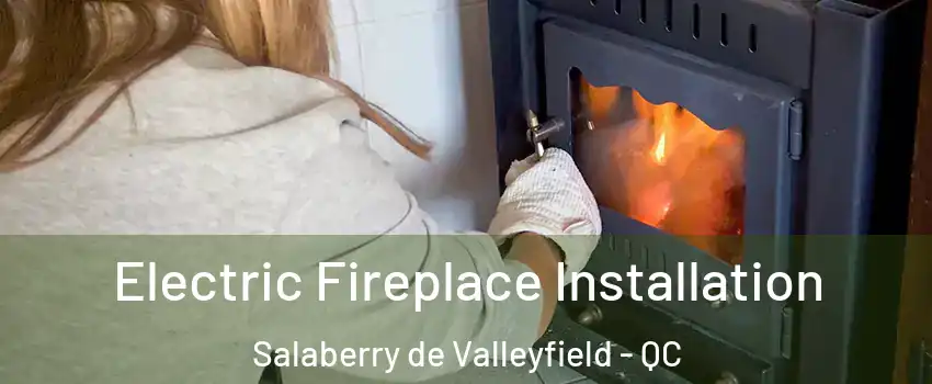  Electric Fireplace Installation Salaberry de Valleyfield - QC