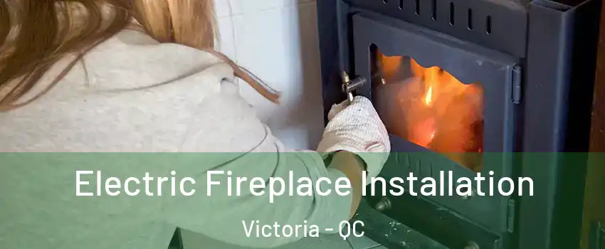  Electric Fireplace Installation Victoria - QC