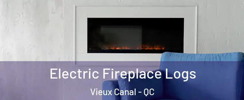  Electric Fireplace Logs Vieux Canal - QC