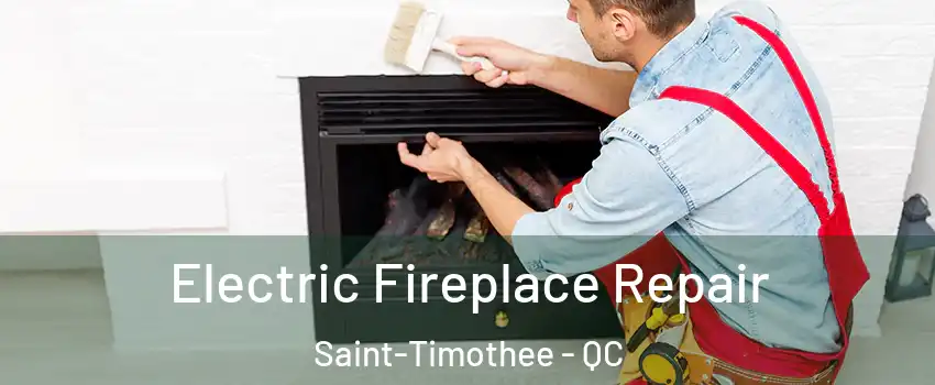  Electric Fireplace Repair Saint-Timothee - QC