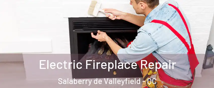  Electric Fireplace Repair Salaberry de Valleyfield - QC