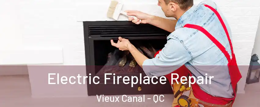  Electric Fireplace Repair Vieux Canal - QC