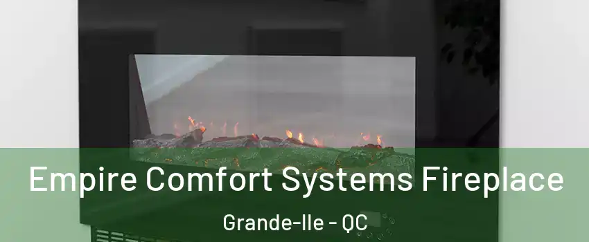  Empire Comfort Systems Fireplace Grande-lle - QC