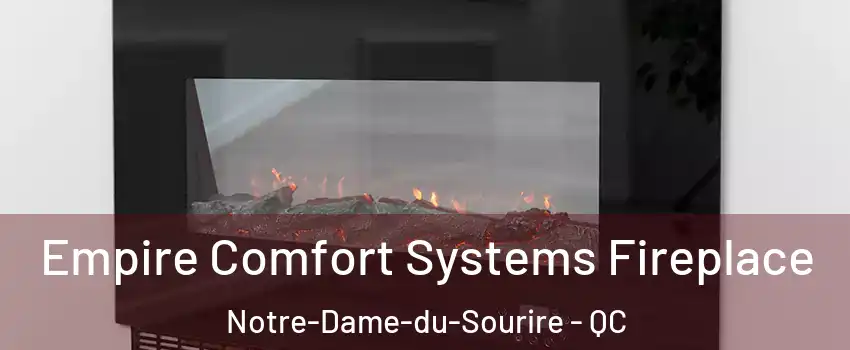 Empire Comfort Systems Fireplace Notre-Dame-du-Sourire - QC
