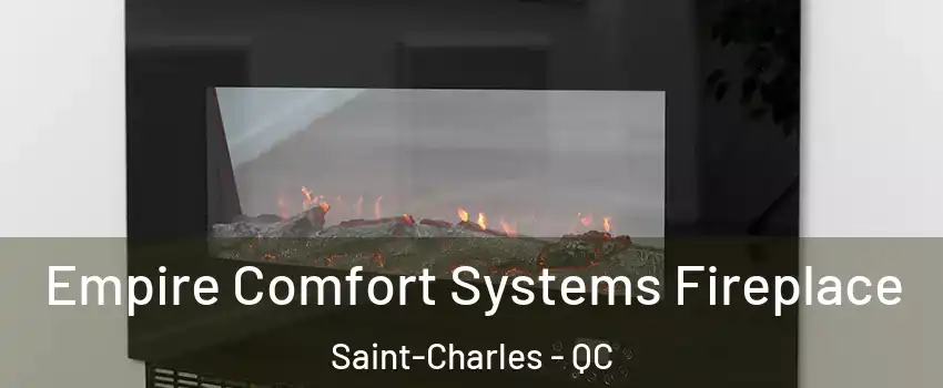  Empire Comfort Systems Fireplace Saint-Charles - QC