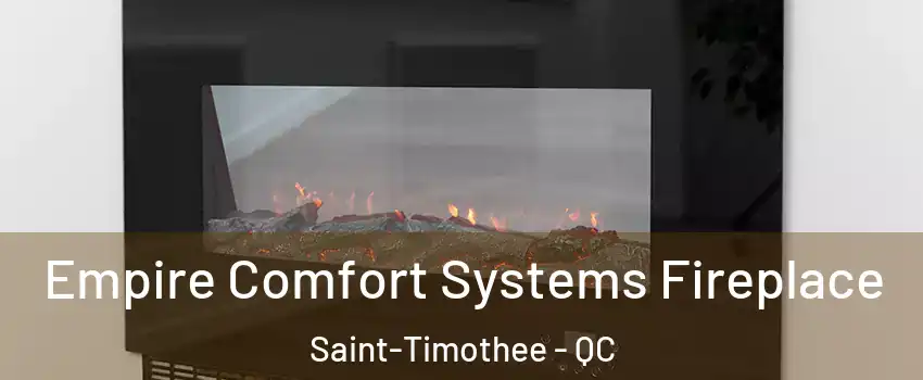  Empire Comfort Systems Fireplace Saint-Timothee - QC