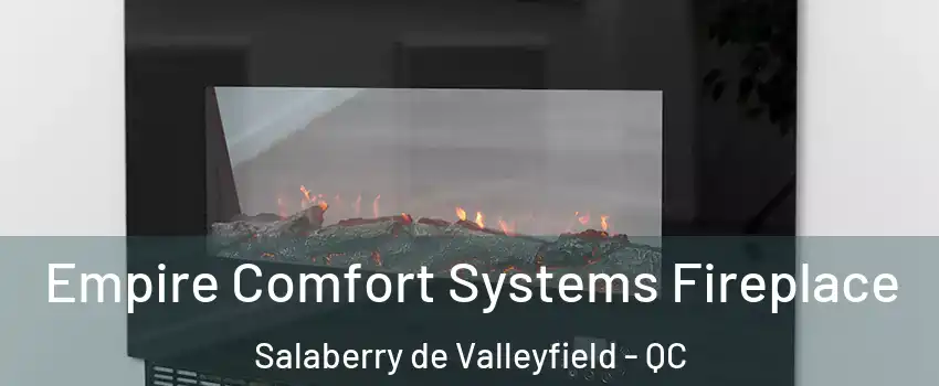  Empire Comfort Systems Fireplace Salaberry de Valleyfield - QC