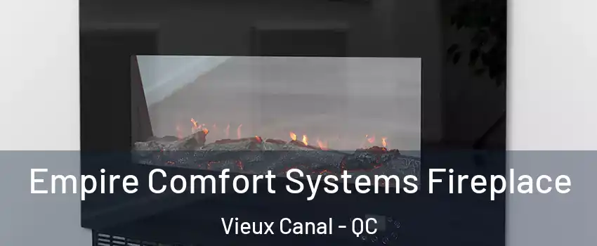  Empire Comfort Systems Fireplace Vieux Canal - QC