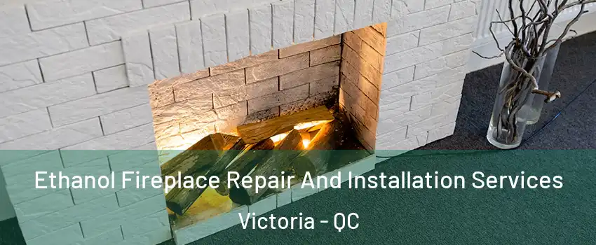  Ethanol Fireplace Repair And Installation Services Victoria - QC