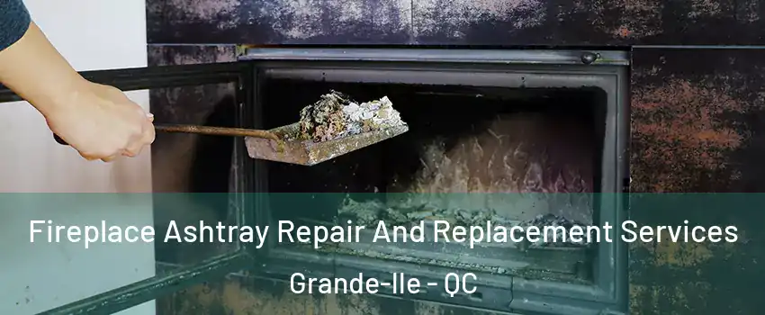  Fireplace Ashtray Repair And Replacement Services Grande-lle - QC